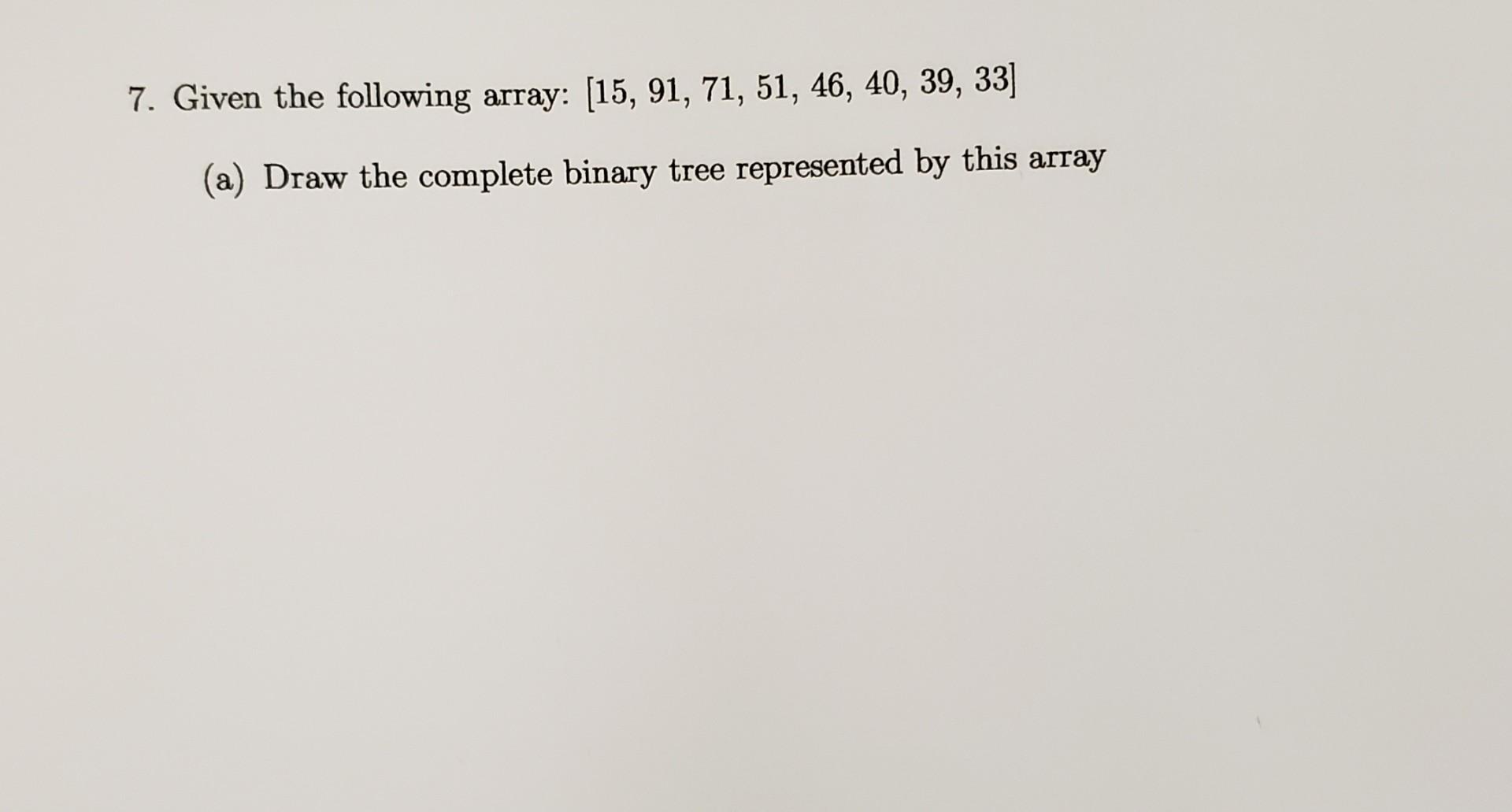 Solved 7. Given the following array: [15, 91, 71, 51, 46, | Chegg.com