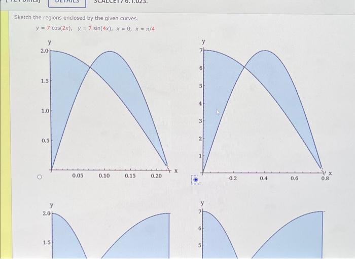 Sketch the regions enciosed by the given curves.
\[
y=7 \cos (2 x), \quad y=7 \sin (4 x), \quad x=0, \quad x=\pi / 4
\]