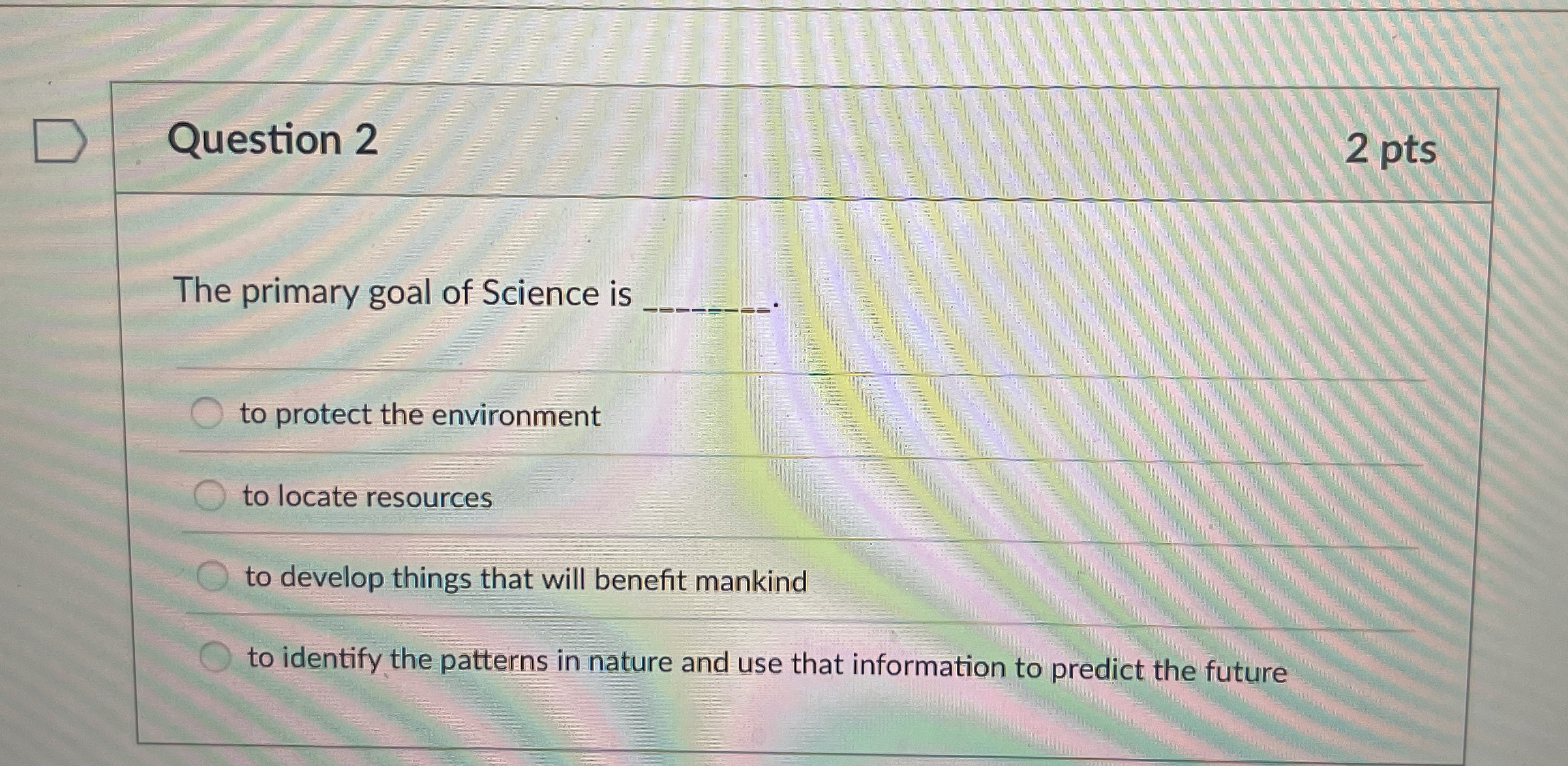 Solved Question 2The primary goal of Science isto protect | Chegg.com
