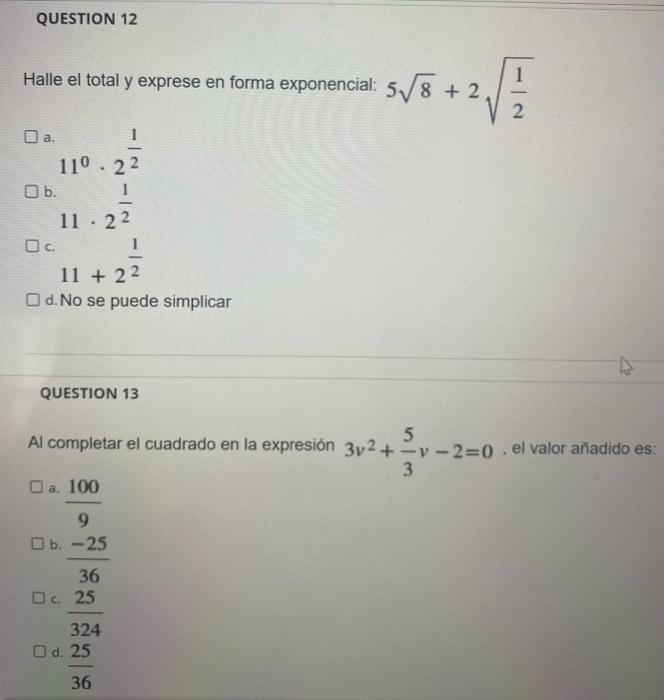 QUESTION 12 Halle el total y exprese en forma exponencial: 5√√8 +2, 8+2√/1 O a. 11⁰ 22 O b. 11-22 O c. 11+ 22 O d. No se pued