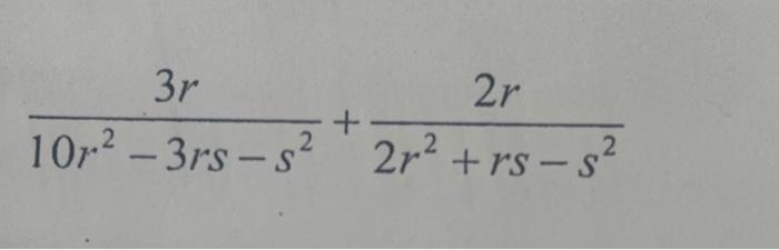 Solved 3r 2r + 2 10r²-3rs-s² 2r² +rs-s² | Chegg.com