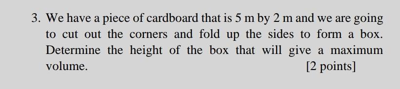 Solved 3. We have a piece of cardboard that is 5 m by 2 m | Chegg.com