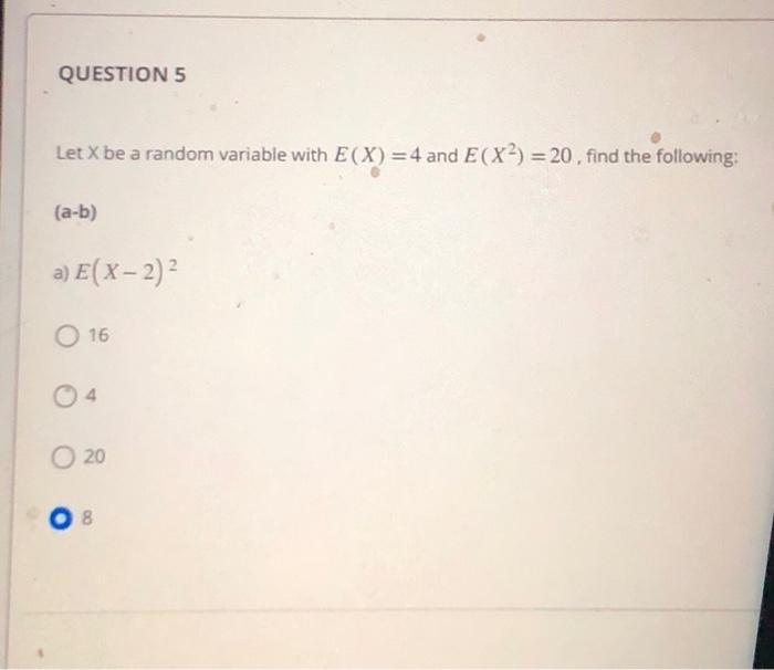 Solved Let X be a random variable with E(X)=4 and E(X2)=20, | Chegg.com