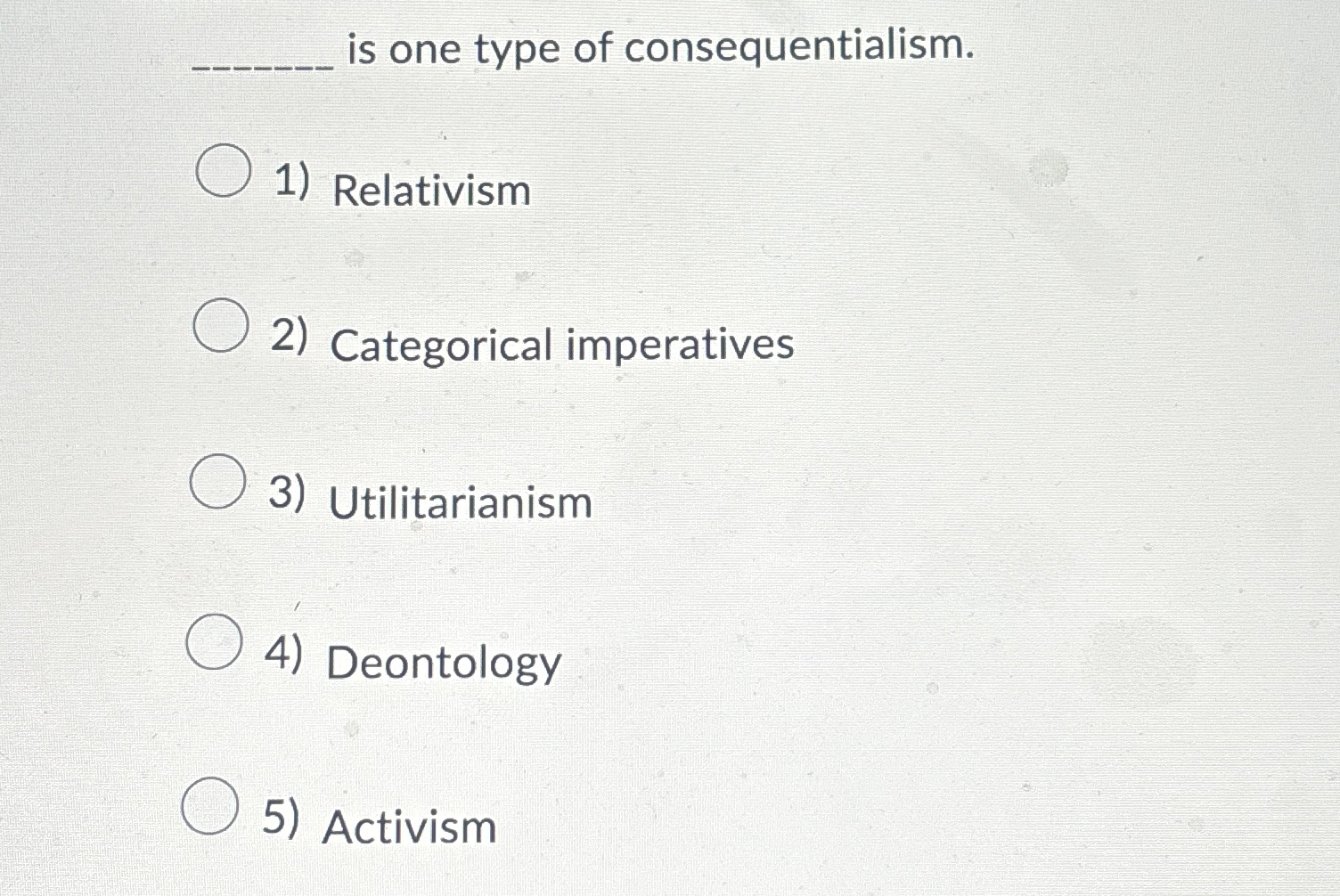 Solved Is One Type Of Consequentialism.RelativismCategorical | Chegg.com