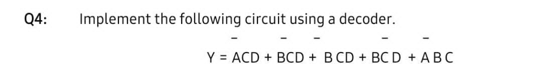 Solved Q4: Implement the following circuit using a decoder. | Chegg.com