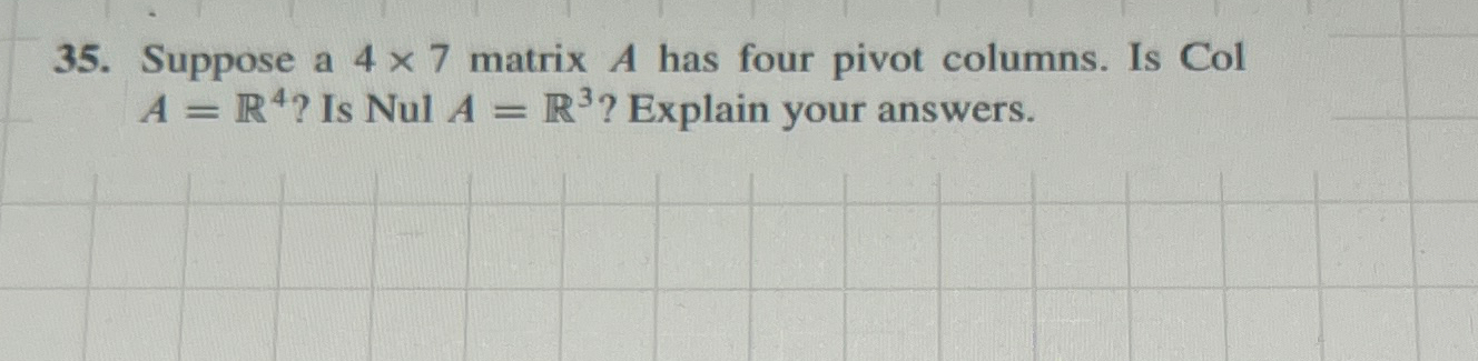 Solved Suppose a 4×7 ﻿matrix A has four pivot columns. Is | Chegg.com