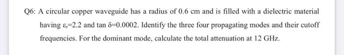Solved Q6: A circular copper waveguide has a radius of 0.6 | Chegg.com