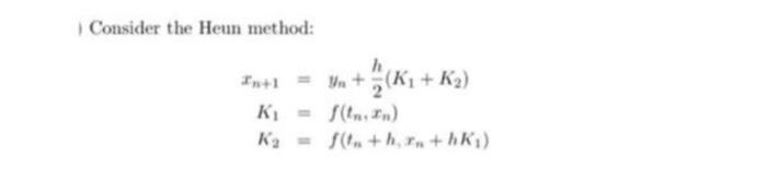 Solved Consider the Heun method: In+1 = Un +(K₁+K₂) K₁ K₂ | Chegg.com