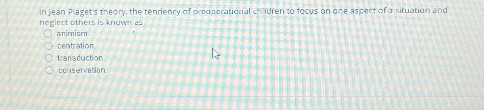 Solved In Jean Piaget s theory the tendency of Chegg