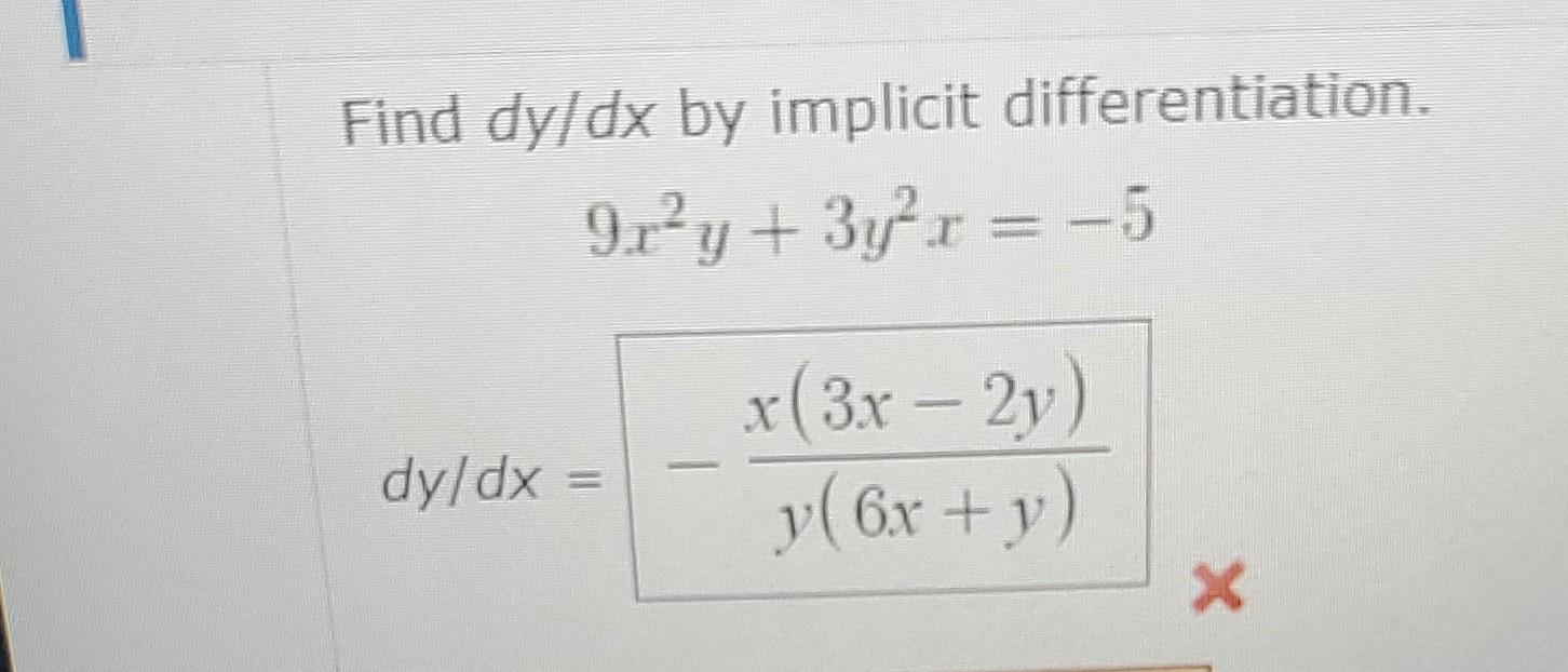 Find \( d y / d x \) by implicit differentiation. \[ \begin{array}{r} 9 x^{2} y+3 y^{2} x=-5 \\ d y / d x=-\frac{x(3 x-2 y)}{