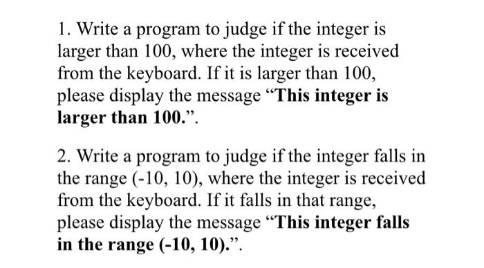 Solved 1. Write a program to judge if the integer is larger | Chegg.com image.