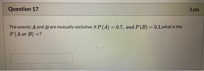 Solved Question 17 2 pts The events A and B are mutually | Chegg.com