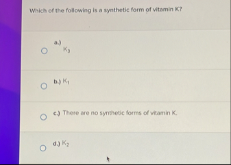 Solved Which of the following is a synthetic form of vitamin | Chegg.com