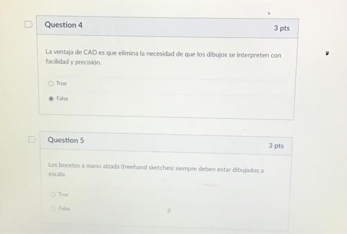 La ventaja de CAD es que elimina la necesidad de que los dibujos se interpreten con facilidad y precisión. True False Questio