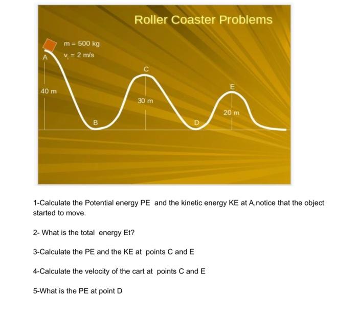 Solved Roller Coaster Problems m = 500 kg v = 2 m/s E 40 m | Chegg.com