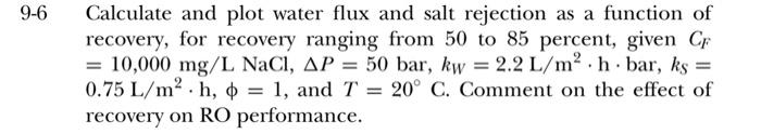 Solved 9-6 Calculate and plot water flux and salt rejection | Chegg.com