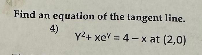 Solved Find an equation of the tangent line. 4) Y2+xey=4−x | Chegg.com