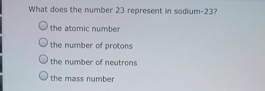 Solved What does the number 23 represent in sodium-23? the | Chegg.com