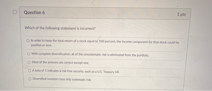 Solved D Question 6 1 pts Which of the following statement | Chegg.com