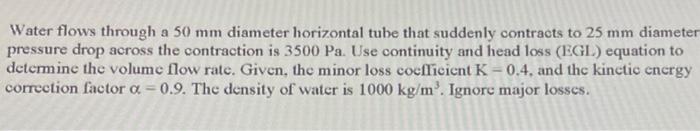 Solved Water flows through a 50 mm diameter horizontal tube | Chegg.com