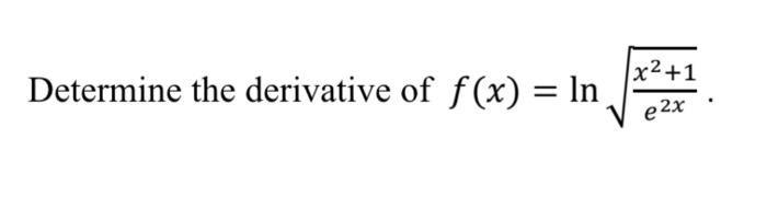 Solved Determine the derivative of f(x)=lne2xx2+1. | Chegg.com