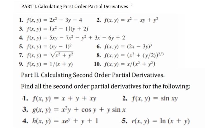 PART I. Calculating First Order Partial Derivatives 1. f(x, y) = 2x² - 3y - 4 2. f(x, y) = x² - xy + y² 3. f(x, y) = (x² - 1)