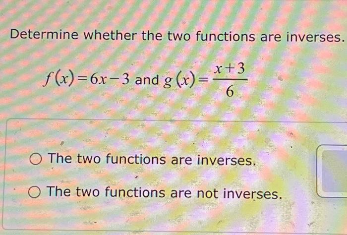 Solved Determine Whether The Two Functions Are Inverses X