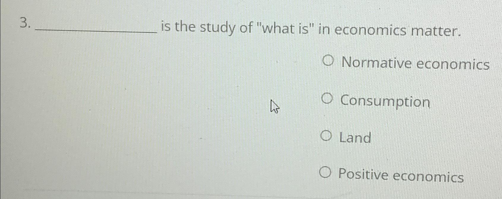 Solved Is The Study Of "what Is" ﻿in Economics | Chegg.com