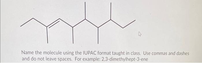 Solved Name the molecule using the IUPAC format taught in | Chegg.com