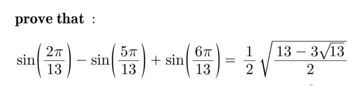 prove that : - sin(() () BV 2T 13 sin 5T 13 + sin 6 13 1 2 13 - 3V13 2