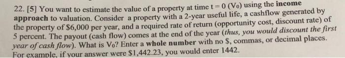 Solved 22. [5] You Want To Estimate The Value Of A Property | Chegg.com