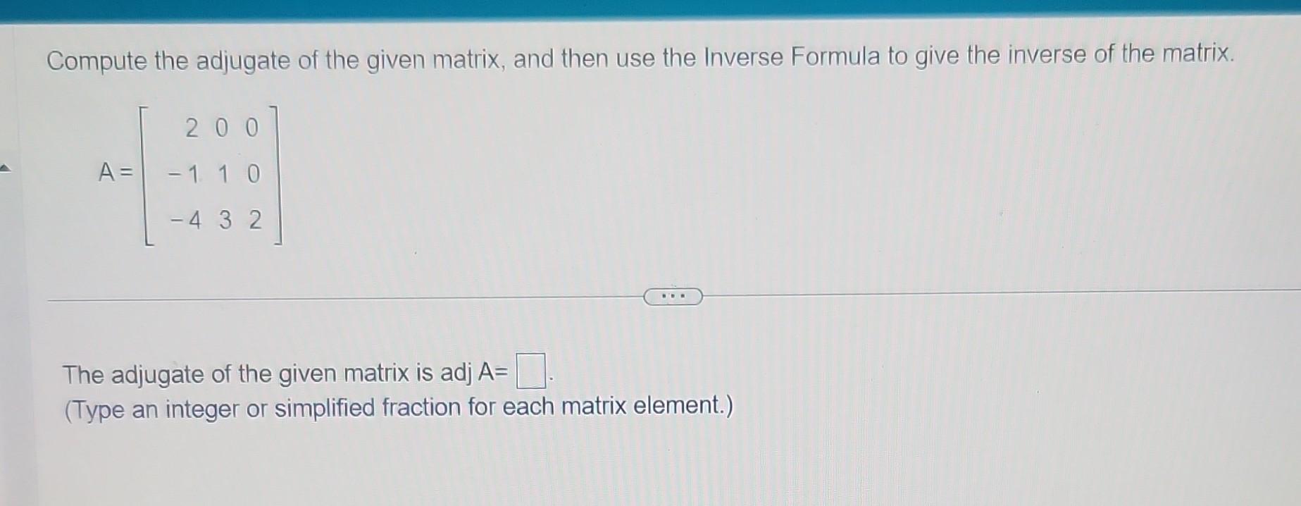 Solved Compute The Adjugate Of The Given Matrix, And Then | Chegg.com