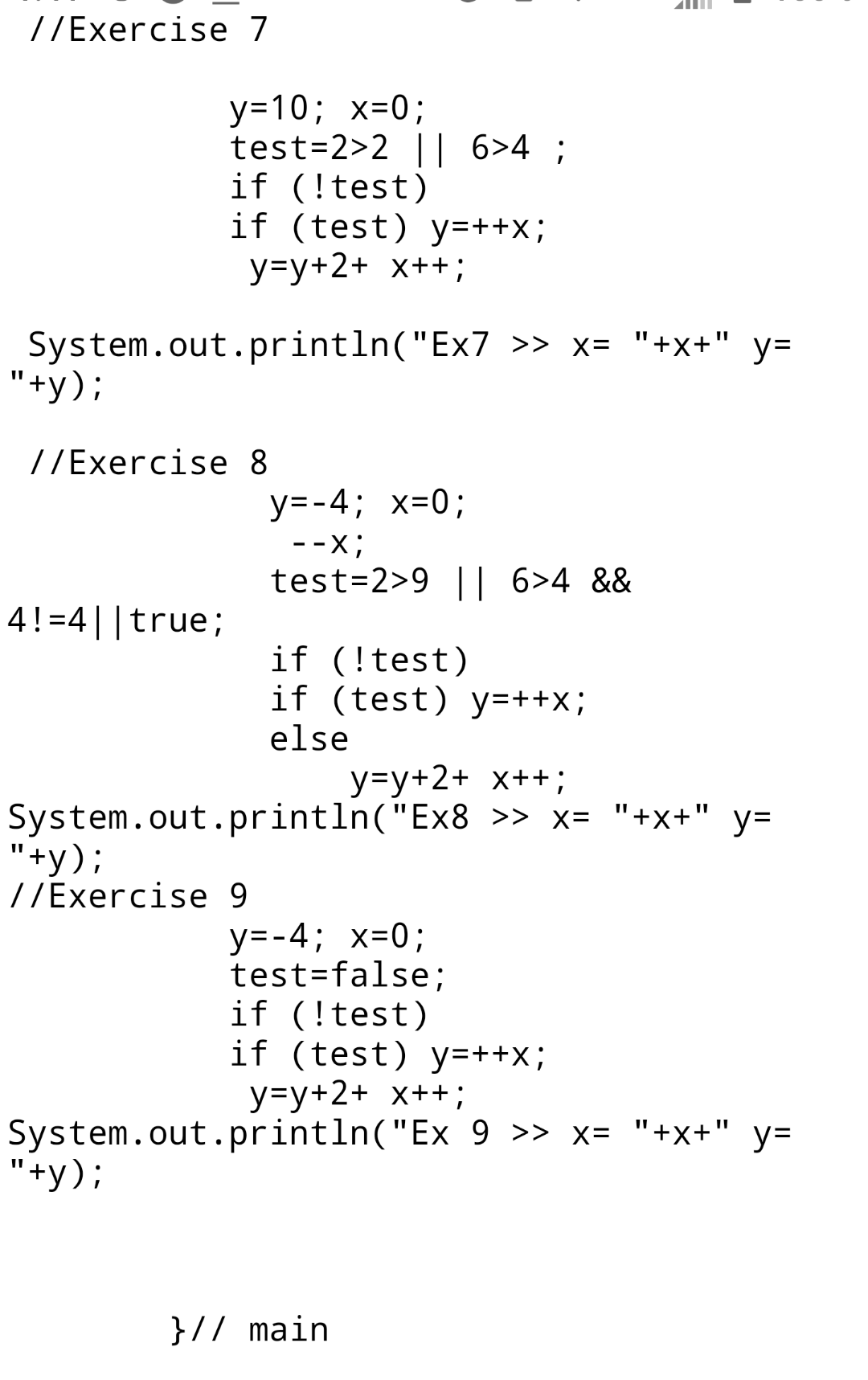 1/Exercise 7 y=10; X=0; test=2>2 || 6>4 ; if (!test) if (test) y=++x; y=y+2+ X++; System.out.println(Ex7 >> x= +x+ y= +y)