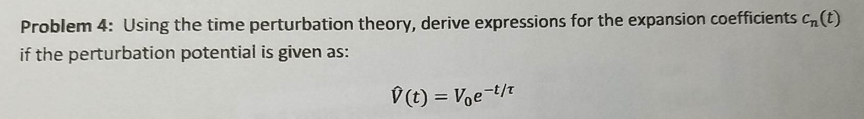 Solved Problem 4: Using the time perturbation theory, derive | Chegg.com