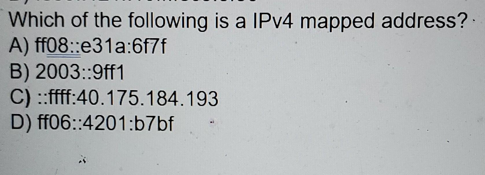 Solved Which of the following is a IPv4 mapped address? A) | Chegg.com