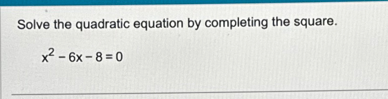 Solved Solve the quadratic equation by completing the | Chegg.com