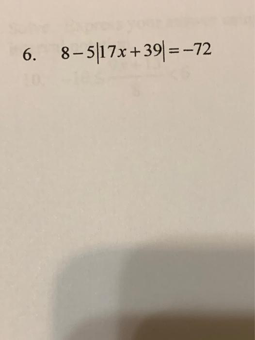 Solved 6. 8-5|17x +39|=-72 | Chegg.com