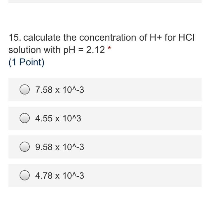 Solved 15. calculate the concentration of H+ for HCI | Chegg.com