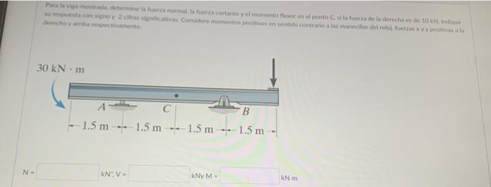 \( \mathrm{N}= \) \( \mathrm{kN}^{4}, \mathrm{~V}= \) kNy \( \mathrm{M}= \) \( \mathrm{kN} \mathrm{m} \)