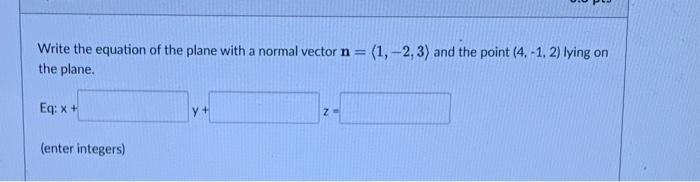 Solved Write the equation of the plane with a normal vector | Chegg.com