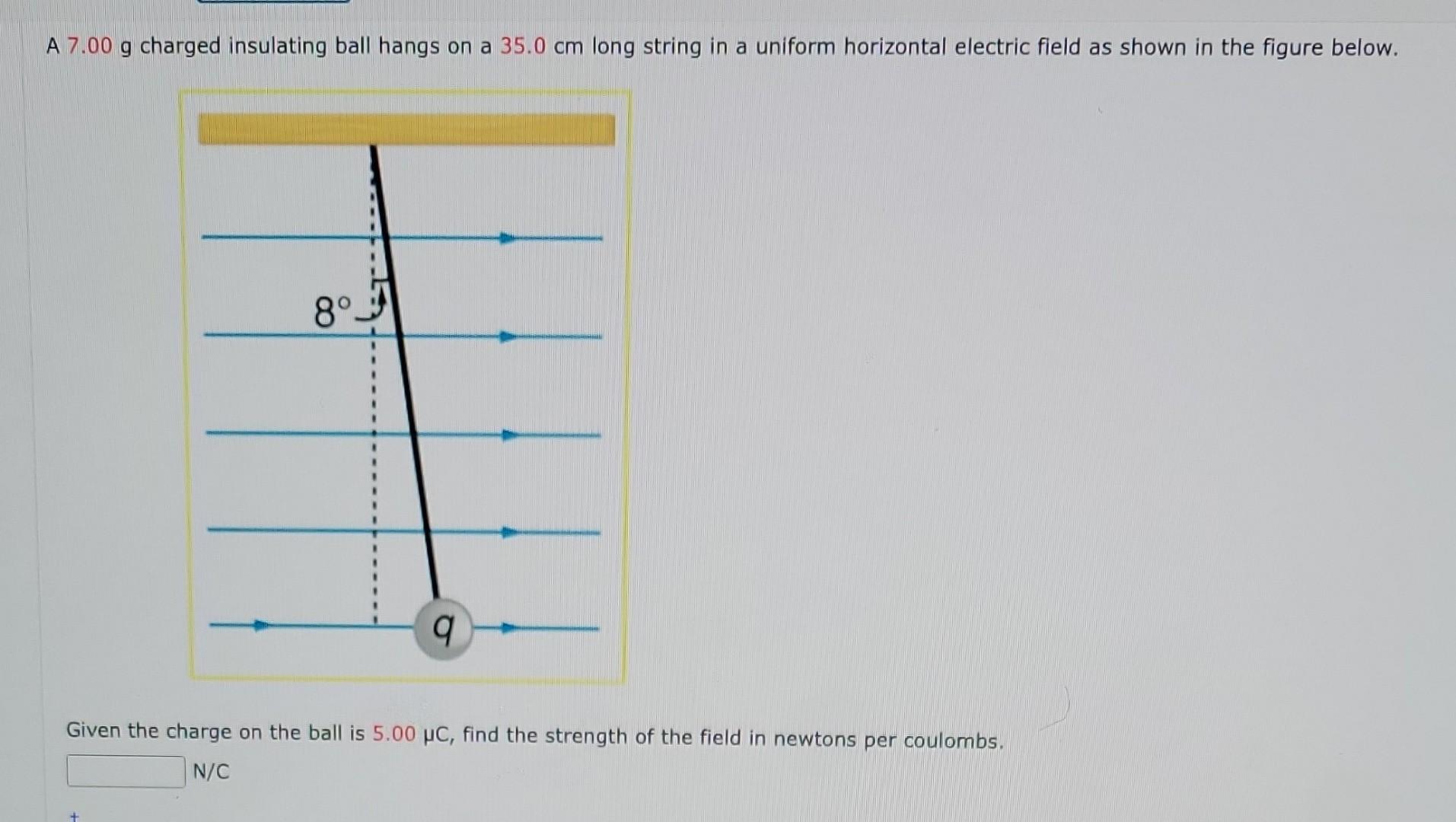 Solved A 7.00 g charged insulating ball hangs on a 35.0 cm | Chegg.com