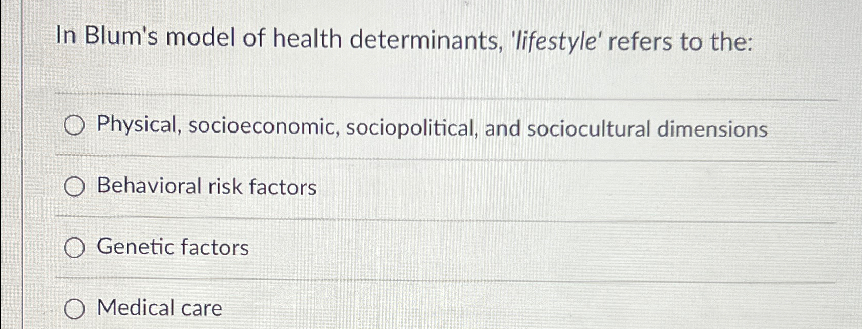 Solved In Blum's model of health determinants, 'lifestyle'