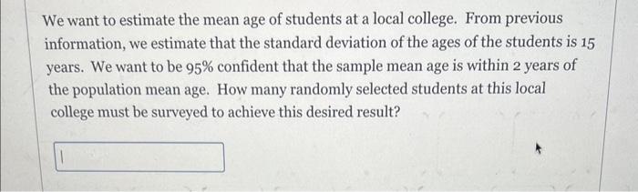 Solved We want to estimate the mean age of students at a | Chegg.com
