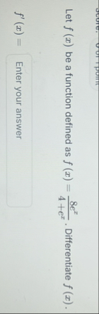 Solved Let f(x) be a function defined as f(x)=8ex4+ex. | Chegg.com