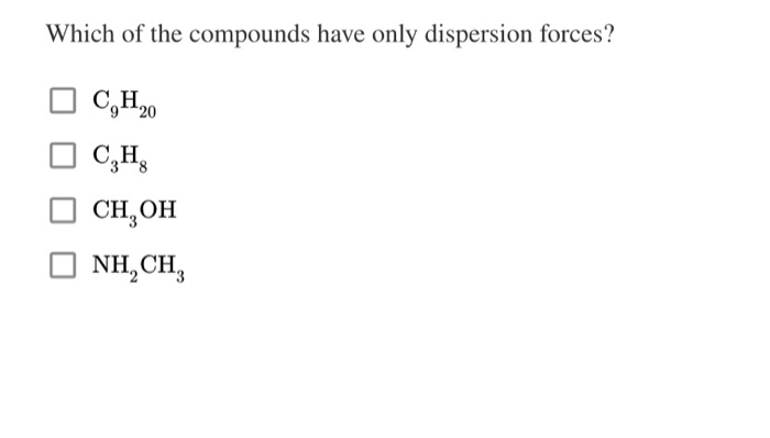 Solved Which Of The Compounds Have Only Dispersion Forces 2877