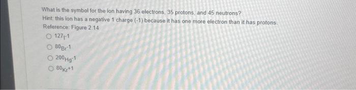 Solved What is the symbol for the ion having 36 electrons, | Chegg.com