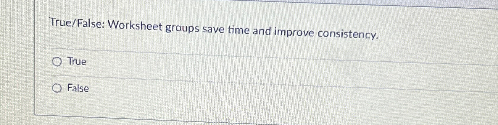Solved True/False: Worksheet groups save time and improve | Chegg.com