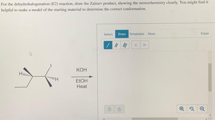 For the dehydrohalogenation (E2) reaction, draw the Zaitsev product, showing the stereochemistry clearly. You might find it h
