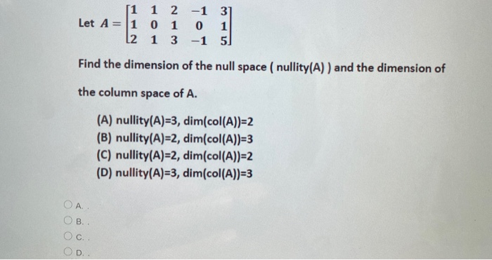 Solved [1 1 2 -1 31 Let A = 1 0 1 0 1 12 1 3 -1 5] Find the | Chegg.com