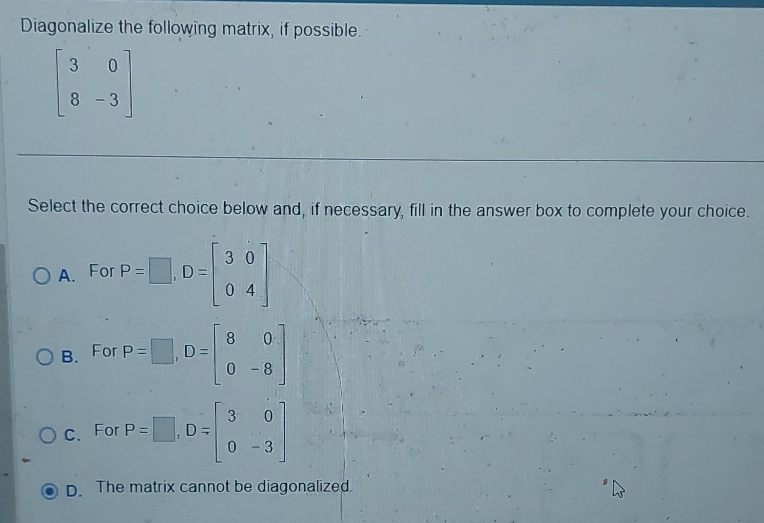 Solved Diagonalize the following matrix, if possible. | Chegg.com